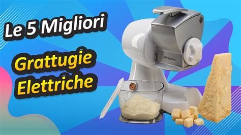 Le 5 Migliori Grattugie Elettriche 